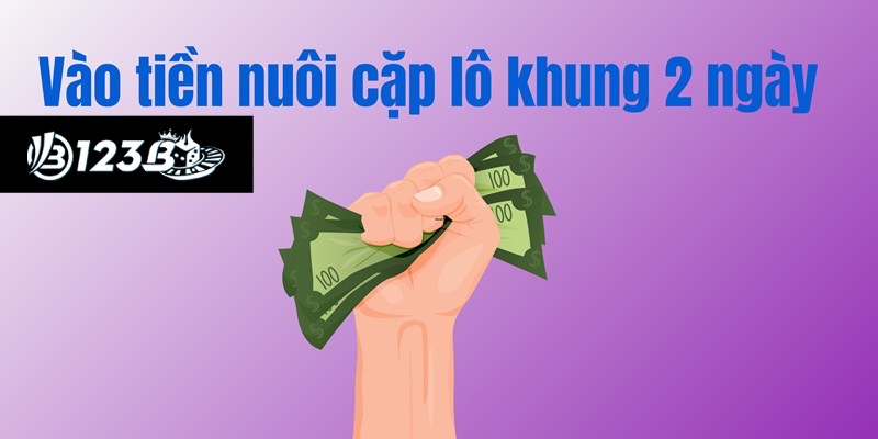 Nuôi Lô Cặp Khung 2 Ngày Chính Xác Tuyệt Đối 2025