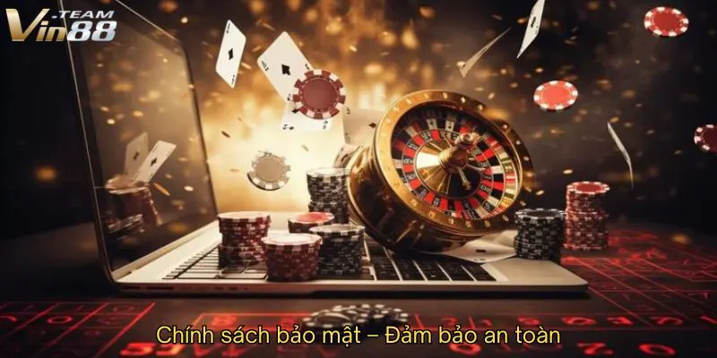 Chính sách bảo mật – Đảm bảo an toàn cho trải nghiệm giải trí của bạn